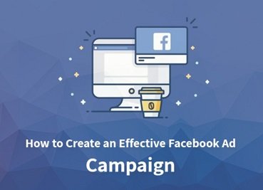 How To Create An Effective Facebook Ad Campaign: (Facebook Ads Starter Guide)